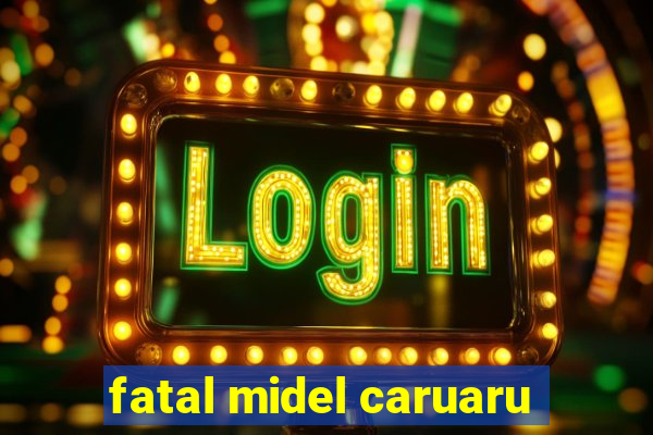 fatal midel caruaru